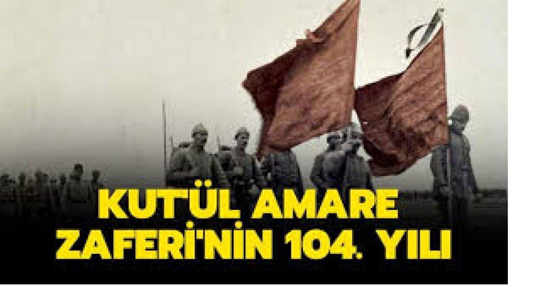Tarihimizin en büyük zaferlerinden biri olan Kut'ül Amare Zaferi'nin bugün 104. Yıldönümü.